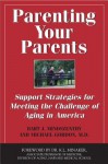 Parenting Your Parents: Support Strategies for Meeting the Challenge of Aging in America - Bart J Mindszenthy, Michael Gordon