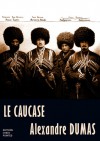 Caucase, Le - Alexandre Dumas
