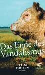 Das Ende des Vandalismus - Tom Drury, Gerhard Falkner, Nora Matocza