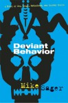 Deviant Behavior: A Novel of Sex, Drugs, Fatherhood, and Crystal Skulls - Mike Sager