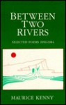 Between Two Rivers, Selected Poems 1956-1984 - Maurice Kenny