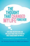 The Thought That Changed My Life Forever: How One Inspiration Can Unleash Your True Potential and Transform the World - Christian Guenette, Gillian Laura Roberts, Jacob Nordby