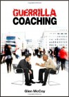 Guerrilla Coaching: Unorthodox Performance Excellence - Glen McCoy