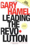 Leading the Revolution: How to Thrive in Turbulent Times by Making Innovation a Way of Life - Gary Hamel