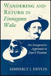 Wandering And Return In Finnegans Wake: An Integrative Approach To Joyce's Fictions - Kimberly J. Devlin