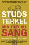 And They All Sang: Adventures of an Eclectic Disc Jockey - Studs Terkel