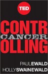 Controlling Cancer: A Powerful Plan for Taking On the World's Most Daunting Disease - Paul Ewald, Holly Swain Ewald