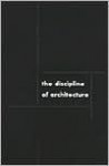 Discipline Of Architecture - Andrzej Piotrowski, Julia Williams Robinson