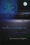 Buddha on a Midnight Sea - Short Stories - Francesca Hampton