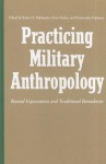 Practicing Military Anthropology: Beyond Expectations and Traditional Boundaries - Robert A. Rubinstein, Kerry Fosher, Clementine Fujimura