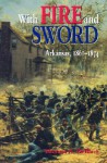 With Fire and Sword: Arkansas, 1861-1874 - Thomas A. Deblack