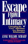 Escape from Intimacy: Untangling the ``Love'' Addictions: Sex, Romance, Relationships - Anne Wilson Schaef