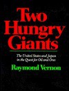 Two Hungry Giants: The United States and Japan in the Quest for Oil and Ores - Raymond Vernon