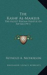 The Kashf Al-Mahjub: The Oldest Persian Treatise on Sufism (1911) - Reynold Alleyne Nicholson