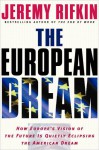 The European Dream: How Europe's Vision of the Future Is Quietly Eclipsing the American Dream - Jeremy Rifkin