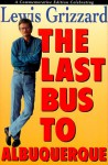 The Last Bus to Albuquerque: A Commemorative Edition Celebrating Lewis Grizzard - Lewis Grizzard, Gerrie Ferris