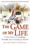 The Game of My Life: A True Story of Challenge, Triumph, and Growing Up Autistic - Jason J-Mac McElwain, Daniel Paisner