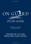 On Guard Study Guide - William Lane Craig, Dennis W. Fuller