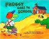 Froggy Goes to School - Jonathan London, Frank Remkiewicz