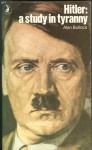 Hitler: A Study In Tyranny - Alan Bullock