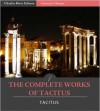 The Complete Works of Tacitus: The Annals, Histories, Germania, Agricola, and Dialogue Concerning Oratory (Illustrated) - Publius Cornelius Tacitus, Charles River Editors