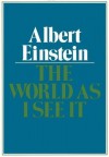 The World As I See It - Albert Einstein