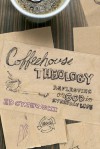 Coffeehouse Theology: Reflecting on God in Everyday Life - Ed Cyzewski