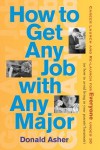 How to Get Any Job With Any Major: Career Launch & Re-launch for Everyone Under 30 or (How to Avoid Living in Your Parent's Basement) - Donald Asher