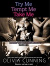 Try Me, Tempt Me, Take Me - Olivia Cunning, Narrated by Justine O. Keef