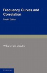 Frequency Curves and Correlation - William Palin Elderton