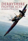 Derbyshire Fighter Aces Of World War Two - Barry M. Marsden