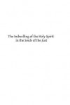 The Indwelling of the Holy Spirit in the Souls of the Just: According to the Teaching of St. Thomas Aquinas - Rev Father Bartholemey Froget, Syndey a Raemers Ma, Hermenegild Tosf