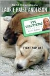 Fight for Life (Vet Volunteers Series #1) - Laurie Halse Anderson