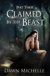 Claimed by the Beast - Part Three - Dawn Michelle