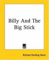 Billy And The Big Stick - Richard Harding Davis