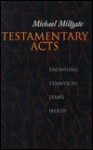 Testamentary Acts: Browning, Tennyson, James, Hardy - Michael Millgate