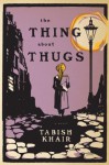 The Thing about Thugs - Tabish Khair