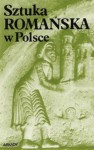 Sztuka romańska w Polsce - Zygmunt Świechowski