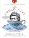 The Anglo Files: A Field Guide to the British - Sarah Lyall