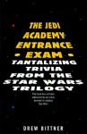 The Jedi Academy Entrance Exam: Tantilizing Trivia from the Star Wars Trilogy - Drew Bittner