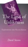 The Land of Unlikeness: Explorations Into Reconciliation - David Stevens