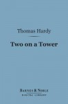 Two on a Tower (Barnes & Noble Digital Library) - Thomas Hardy