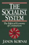 The Socialist System: The Political Economy of Communism - János Kornai