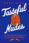 Tasteful Nudes: ...and Other Misguided Attempts at Personal Growth and Validation - Dave Hill