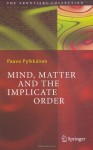 Mind, Matter And The Implicate Order (The Frontiers Collection) - Paavo T.I. Pylkkänen