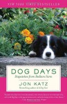 Dog Days: Dispatches from Bedlam Farm - Jon Katz