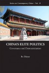 China's Elite Politics: Governance and Democratization - Bo Zhiyue