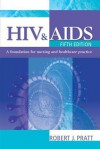 HIV & AIDS, 5ed: A Foundation for Nursing and Healthcare Practice - Robert J. Pratt