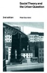 Social Theory & the Urban Question - Peter Saunders