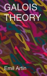 Galois Theory: Lectures Delivered at the University of Notre Dame by Emil Artin (Notre Dame Mathematical Lectures, Number 2) - Emil Artin, Arthur N. Milgram